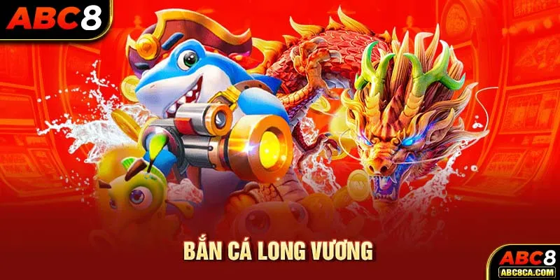 Bắn Cá Long Vương – Trải Nghiệm Game Săn Cá Đỉnh Cao