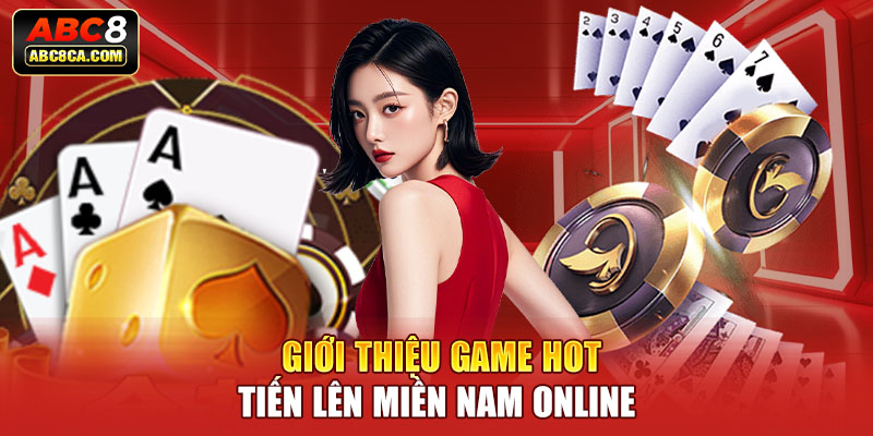 Giới thiệu game hot tiến lên miền Nam online