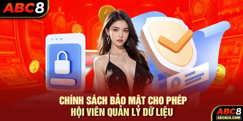 Chính sách bảo mật cho phép hội viên quản lý dữ liệu 