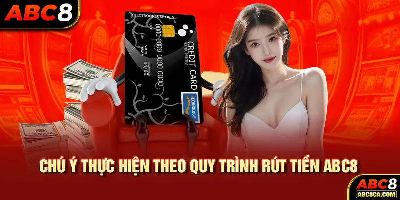 Chú ý thực hiện theo quy trình rút tiền ABC8