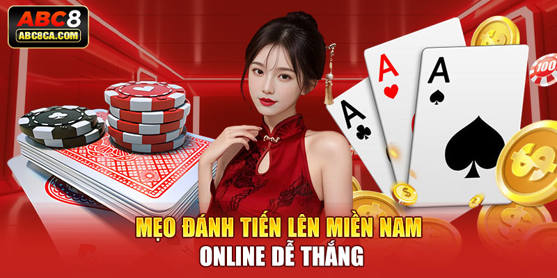 Mẹo đánh tiến lên miền Nam online dễ thắng