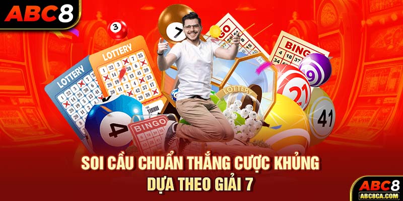 Soi cầu chuẩn thắng cược khủng dựa theo giải 7