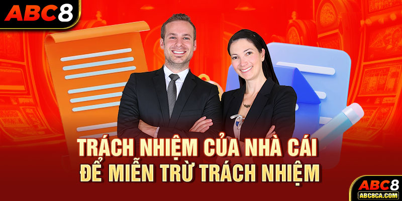 Trách nhiệm của nhà cái để miễn trừ trách nhiệm