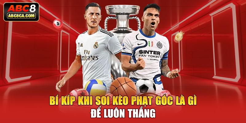 Bí kíp khi soi kèo phạt góc là gì để luôn thắng Bí kíp khi soi kèo phạt góc là gì để luôn thắng