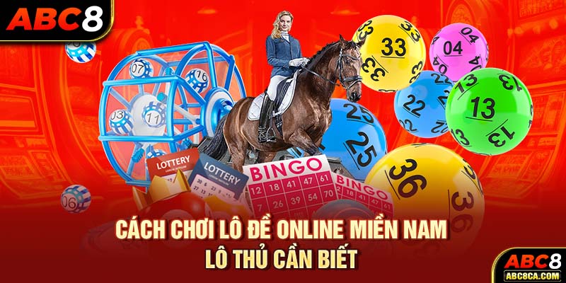 Cách chơi lô đề online miền Nam lô thủ cần biết