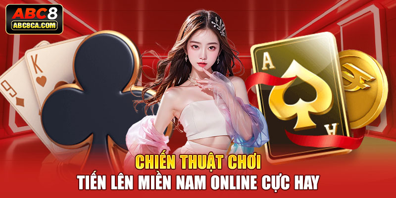 Chiến thuật chơi tiến lên miền Nam online cực hay