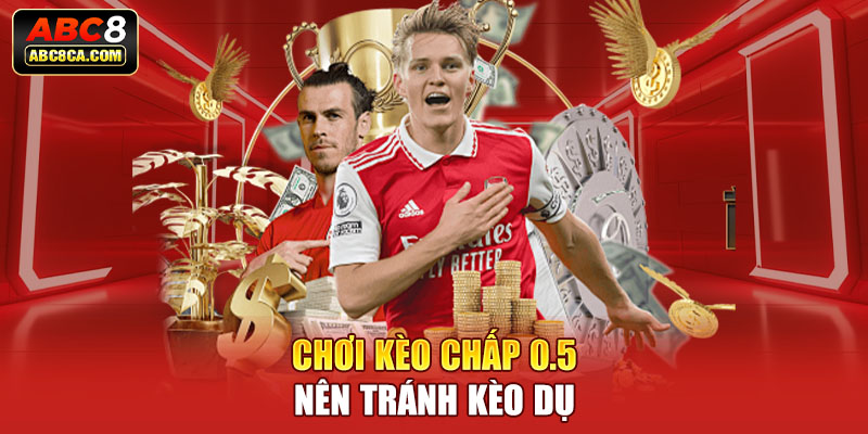 Chơi kèo chấp 0.5 nên tránh kèo dụ