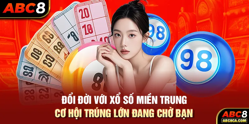 Đổi Đời Với Xổ Số Miền Trung - Cơ Hội Trúng Lớn Đang Chờ Bạn