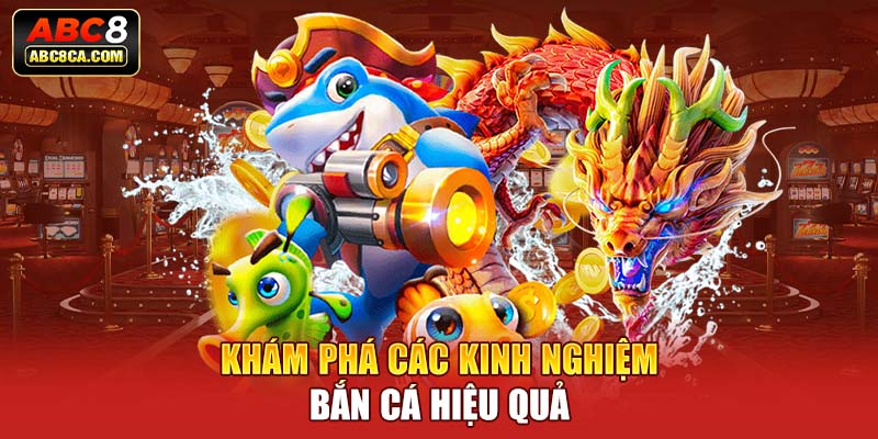 Khám phá các kinh nghiệm bắn cá hiệu quả