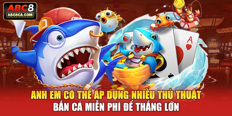 Bắn Cá Miễn Phí - Thủ Thuật Chơi Bắn Cá Hay Cùng ABC8