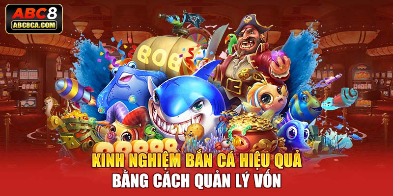 Kinh nghiệm bắn cá hiệu quả bằng cách quản lý vốn